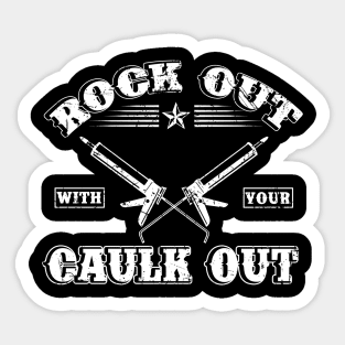 Rock Out With Your Caulk Out T-Shirt Plumber Plumbing Sticker